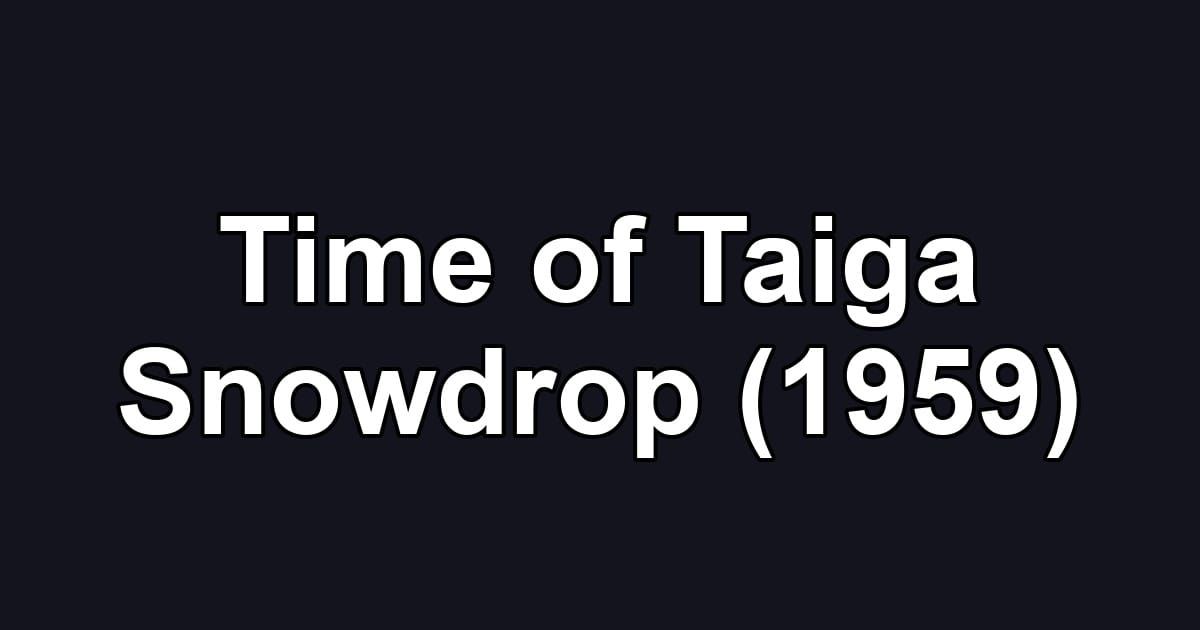 Time of Taiga Snowdrop (1959)