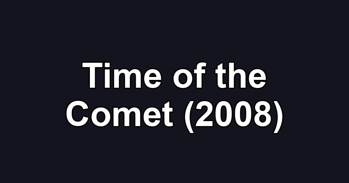 Time of the Comet (2008)