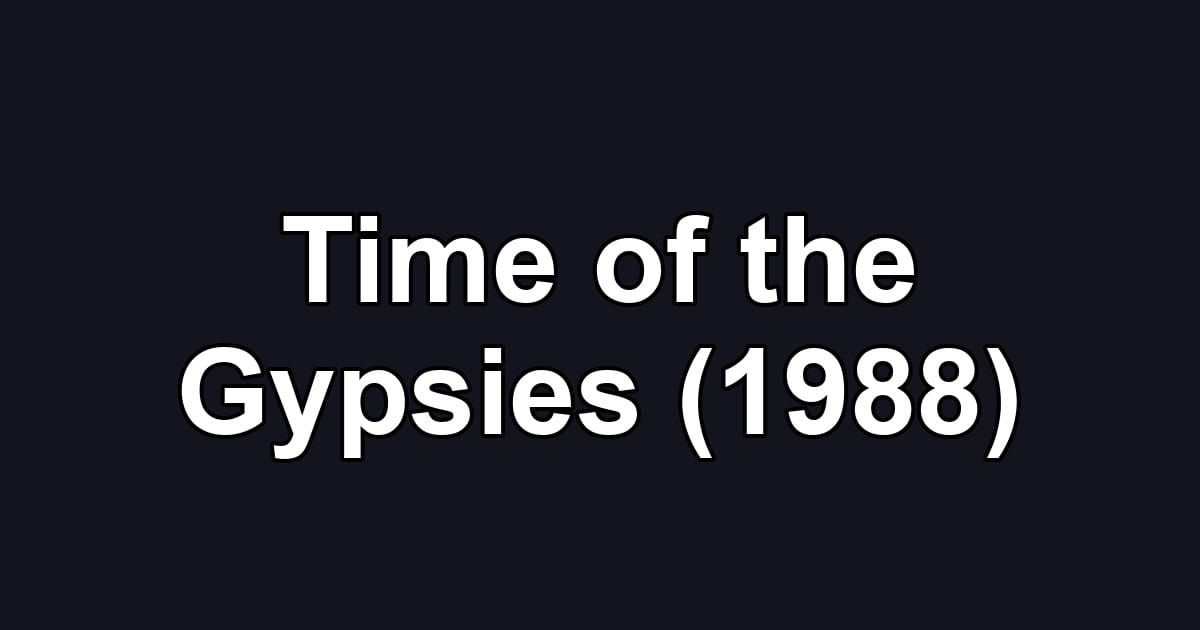 Time of the Gypsies (1988)