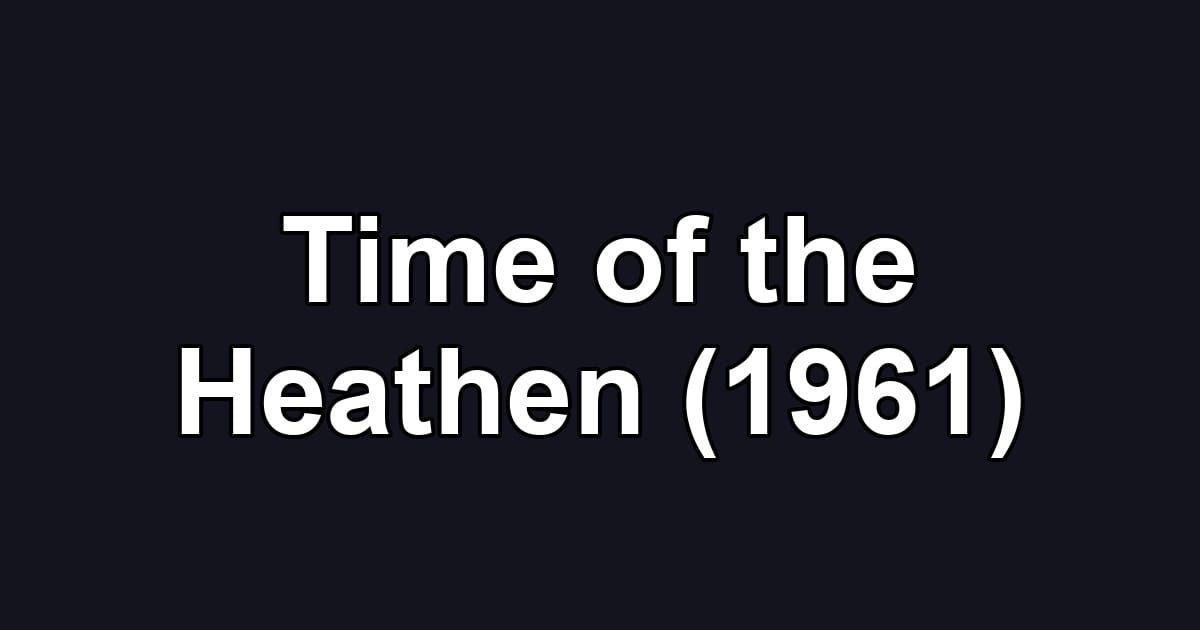 Time of the Heathen (1961)