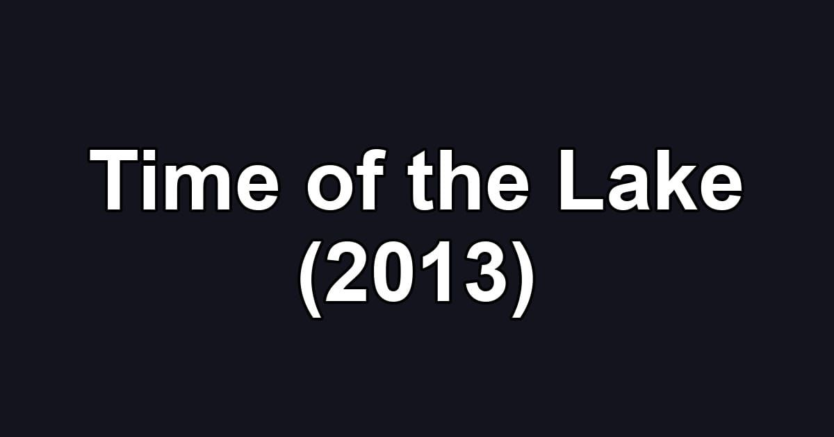 Time of the Lake (2013)