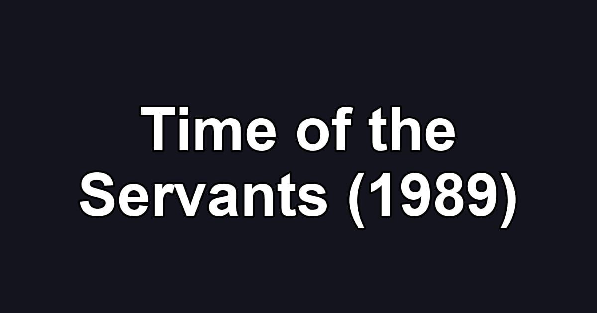 Time of the Servants (1989)
