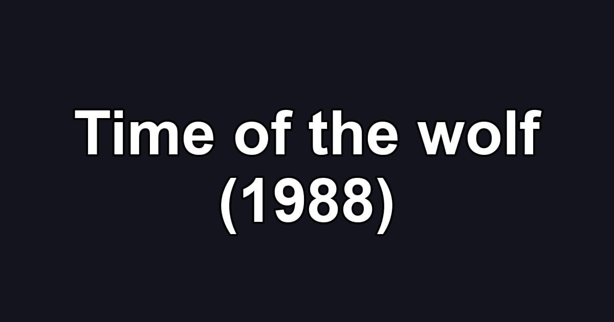 Time of the wolf (1988)
