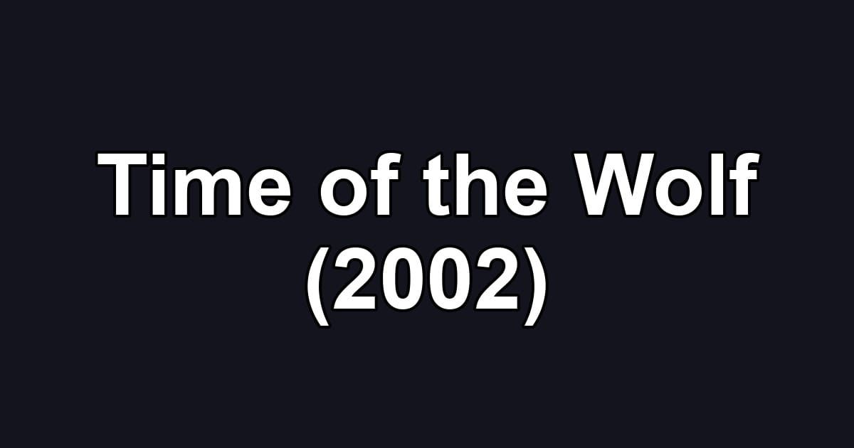Time of the Wolf (2002)