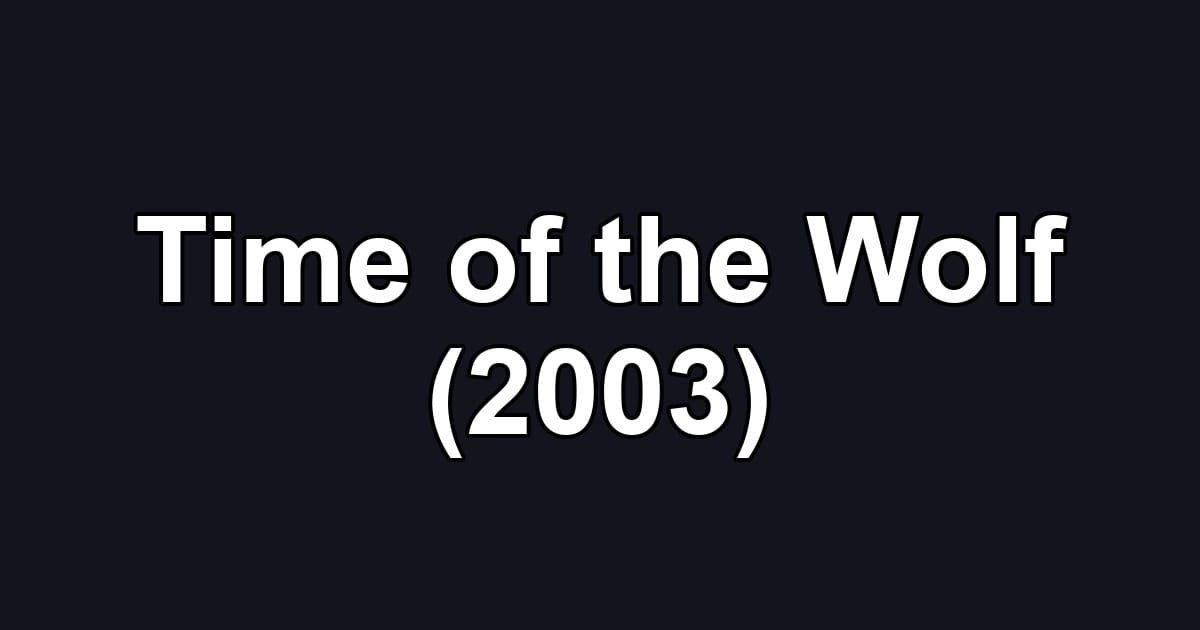Time of the Wolf (2003)