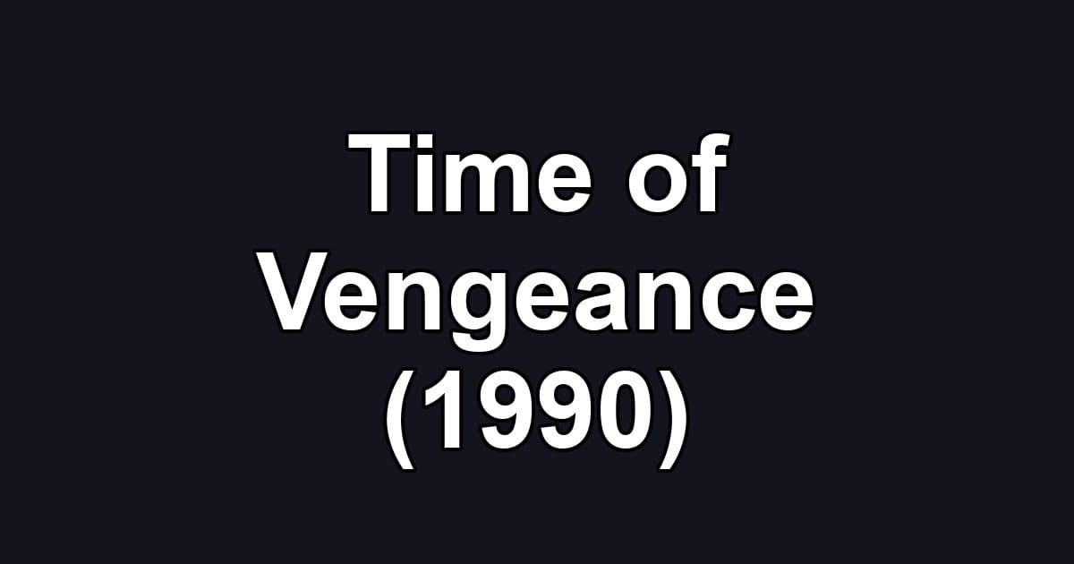 Time of Vengeance (1990)