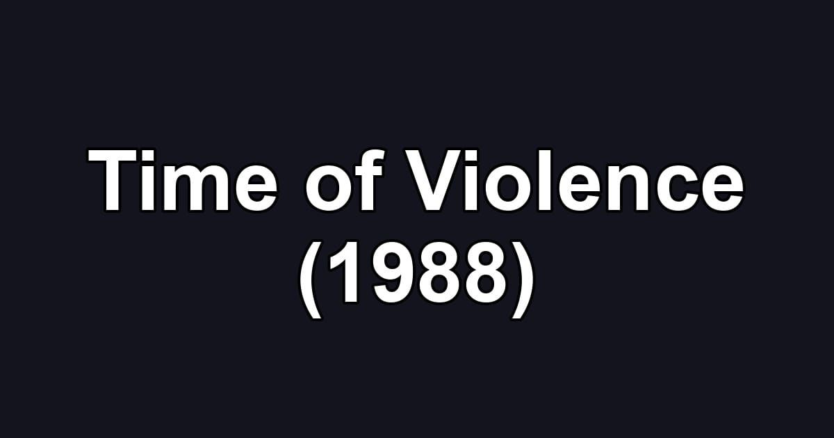 Time of Violence (1988)