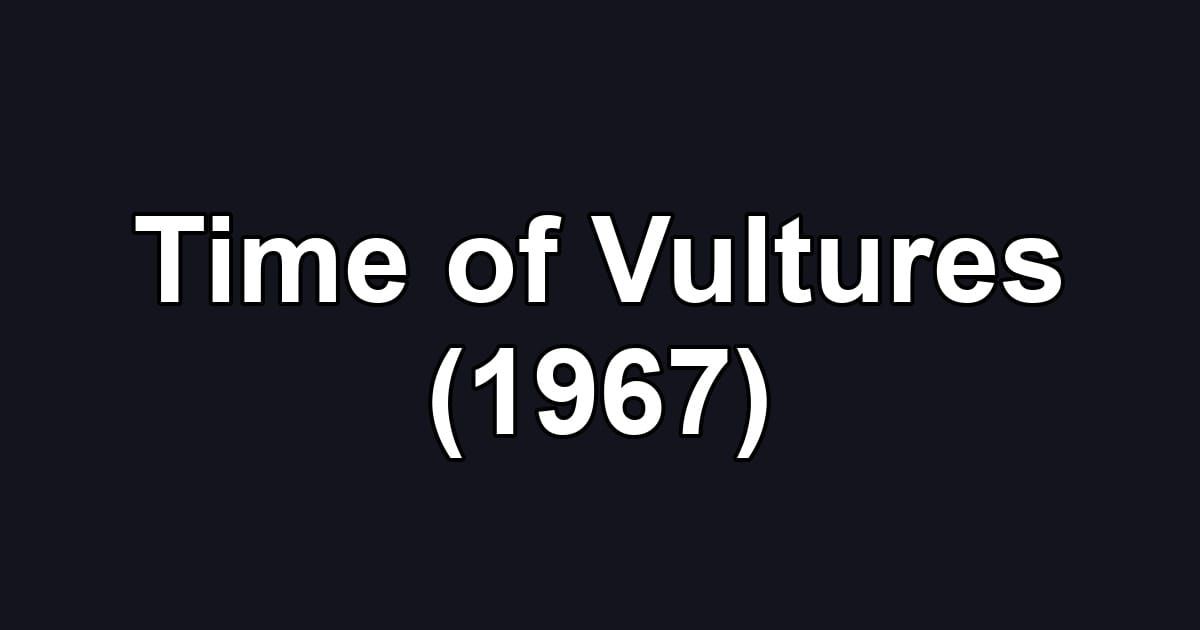 Time of Vultures (1967)