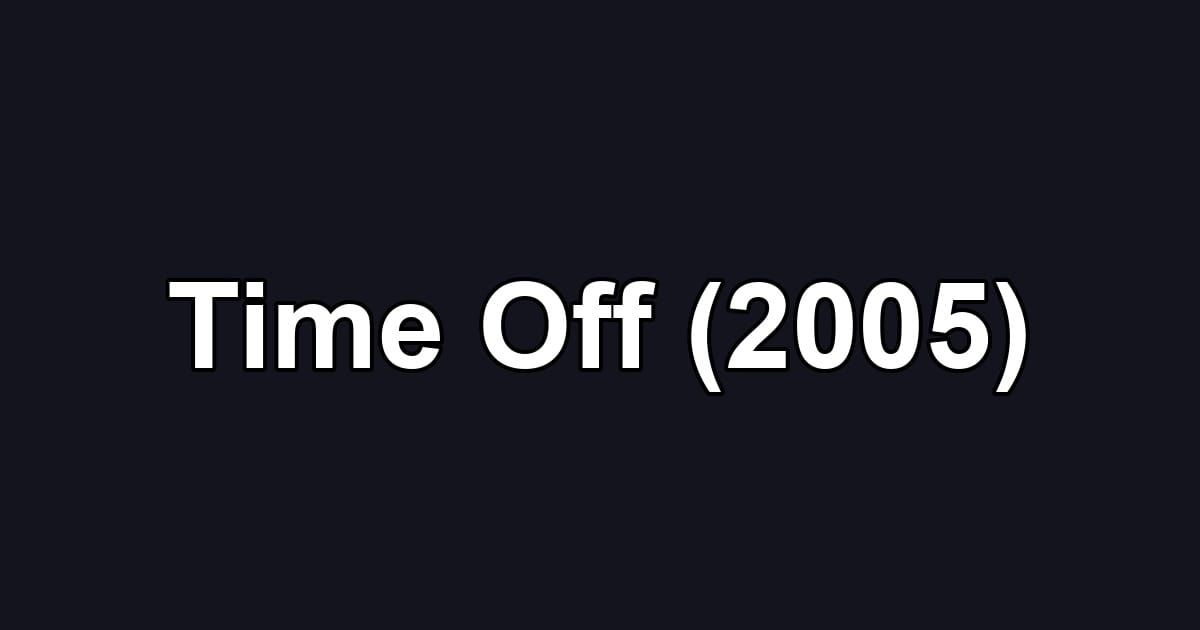 Time Off (2005)