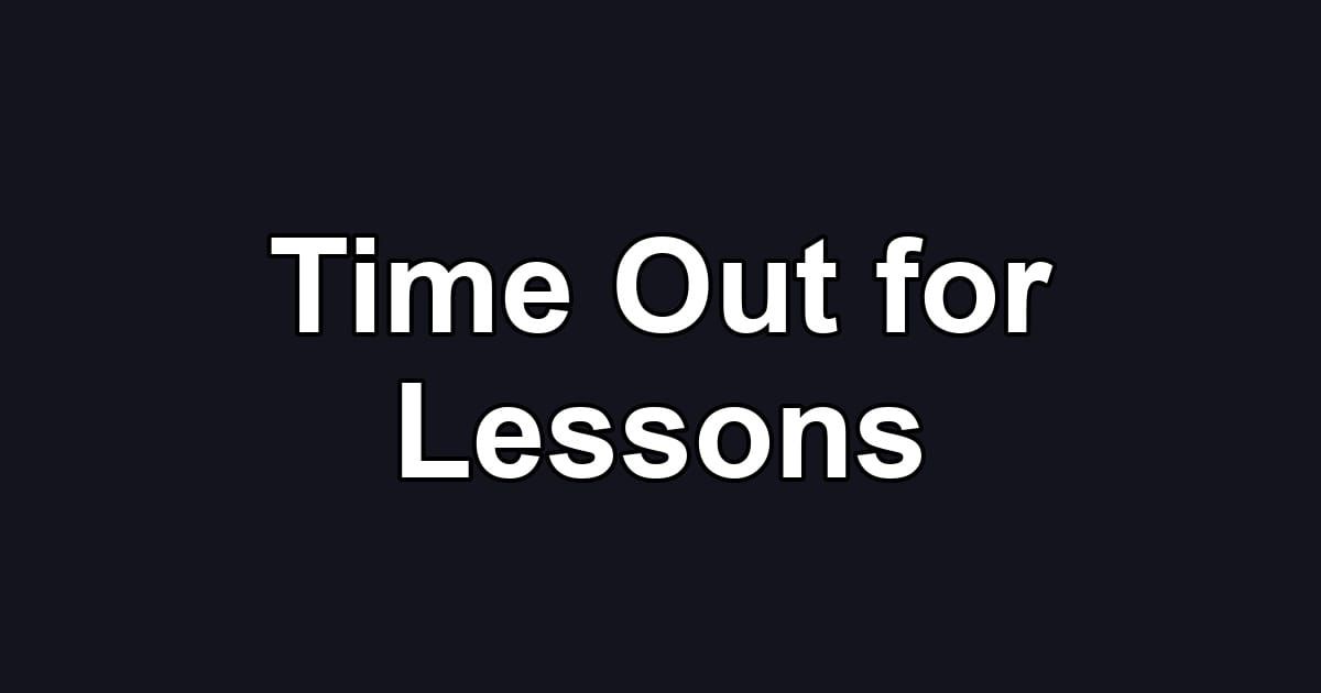Time Out for Lessons