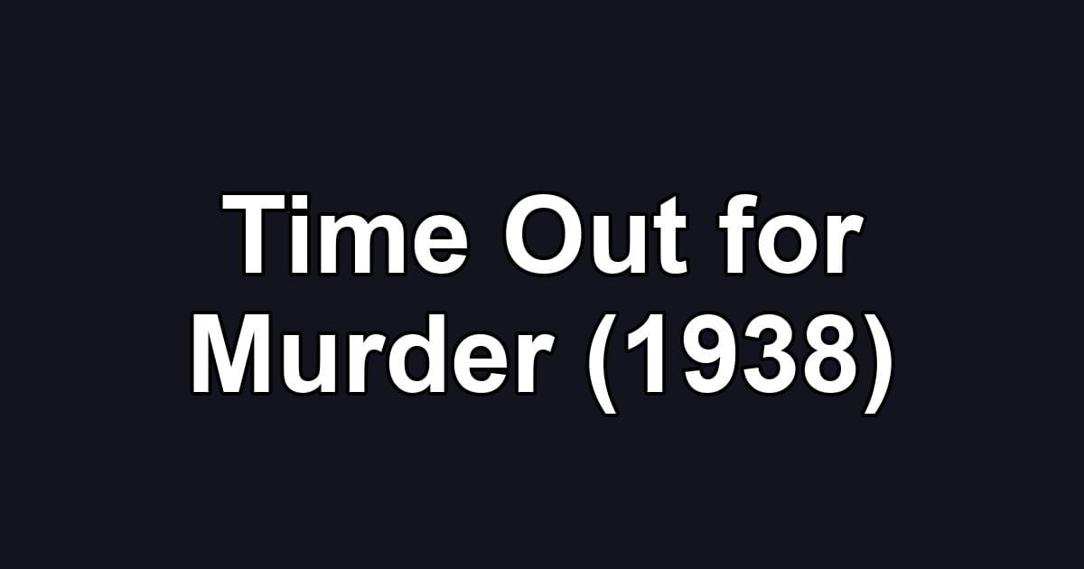 Time Out for Murder (1938)