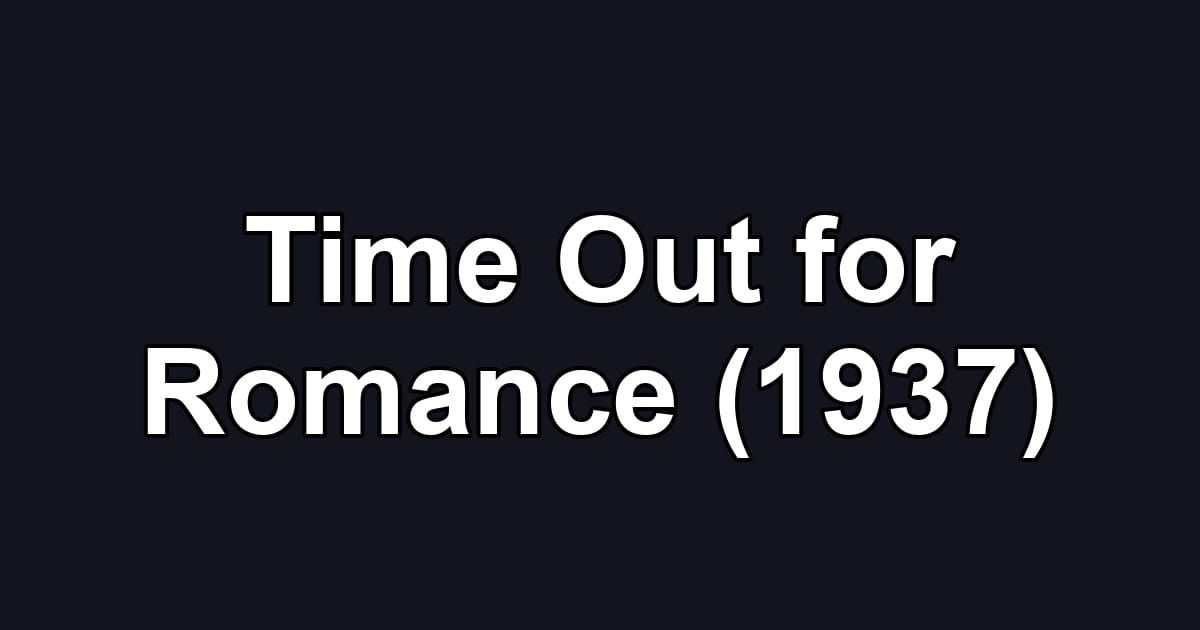 Time Out for Romance (1937)