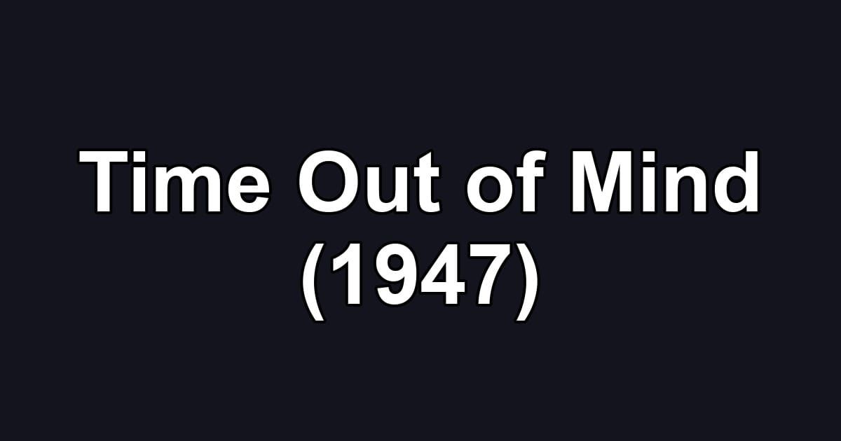 Time Out of Mind (1947)