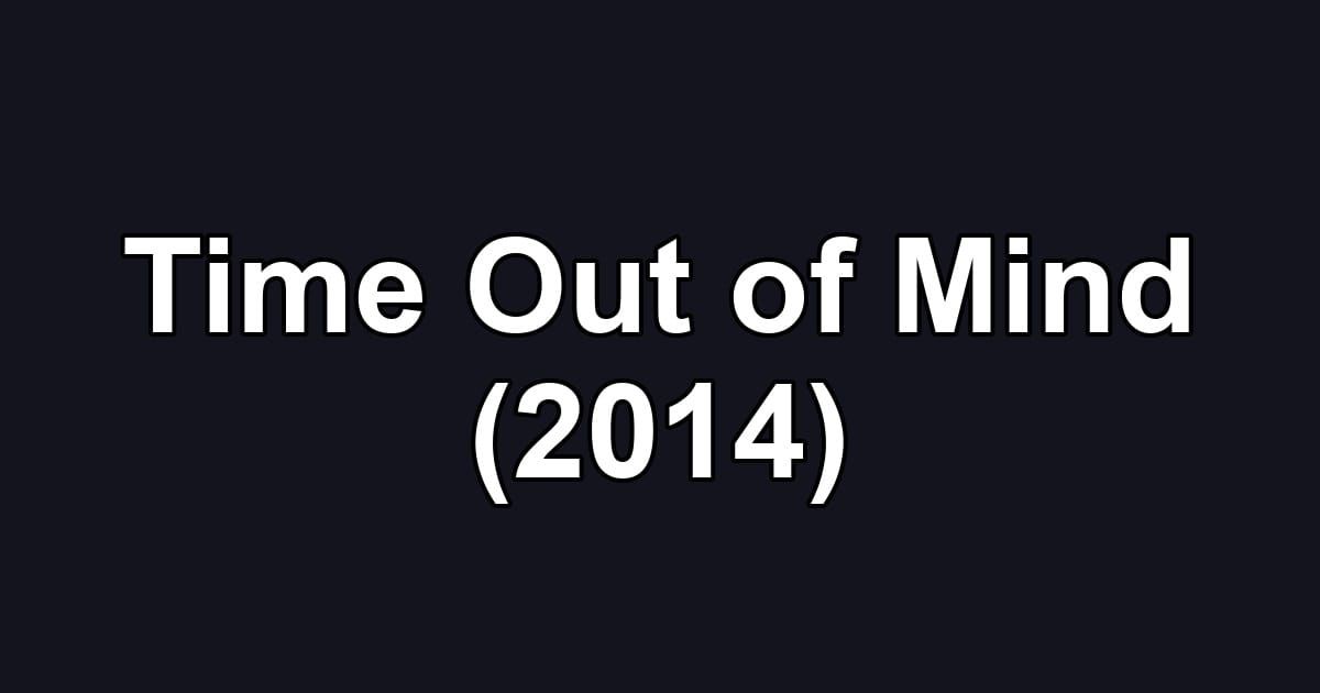 Time Out of Mind (2014)
