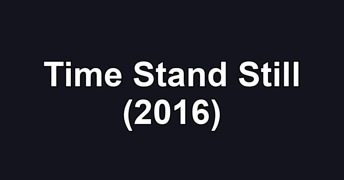 Time Stand Still (2016)