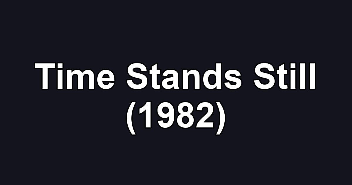 Time Stands Still (1982)