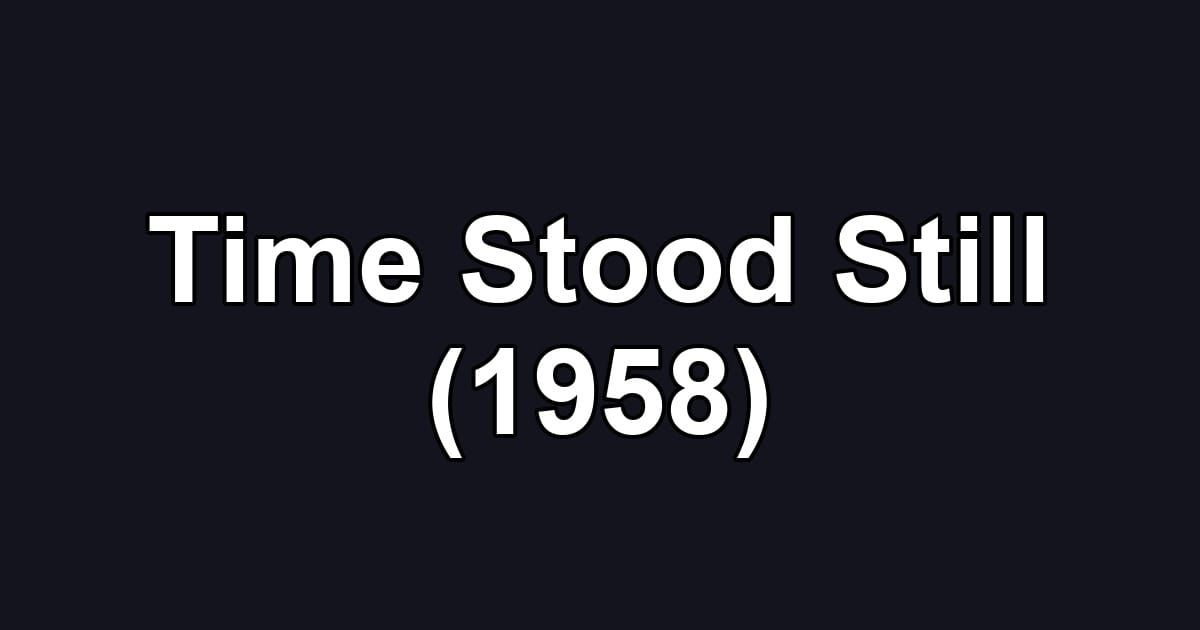 Time Stood Still (1958)