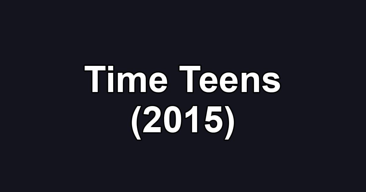 Time Teens (2015)