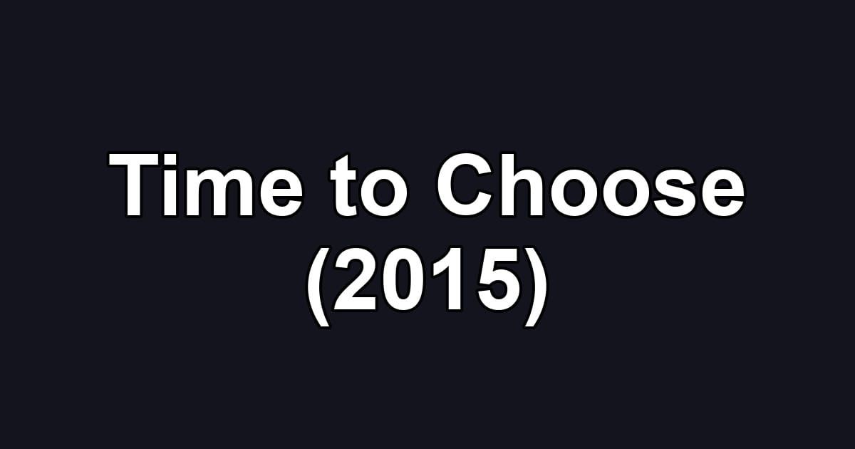 Time to Choose (2015)