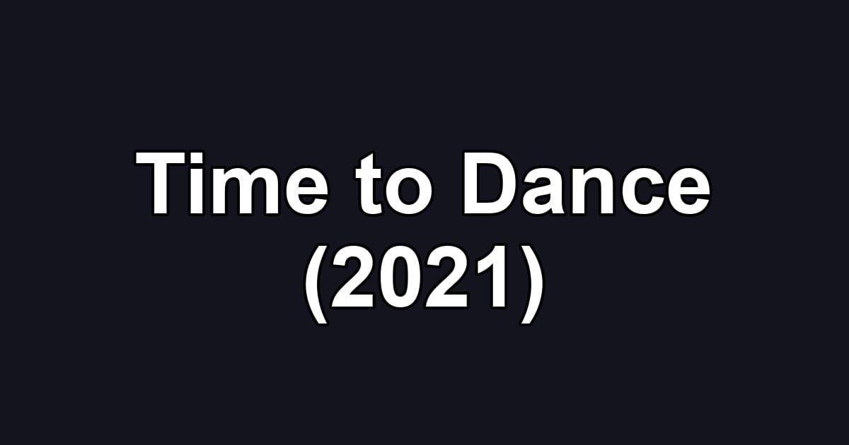 Time to Dance (2021)