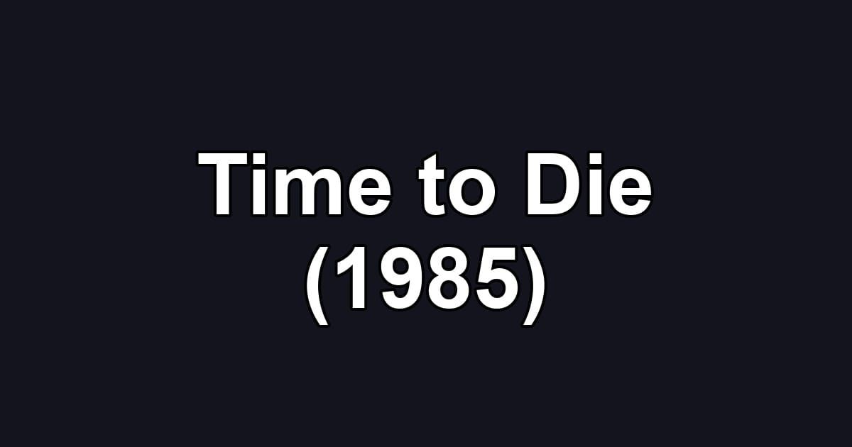 Time to Die (1985)