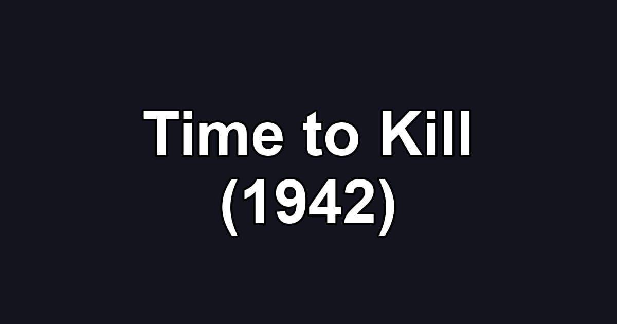 Time to Kill (1942)