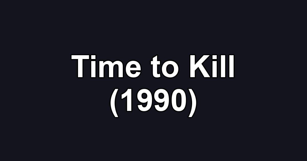 Time to Kill (1990)