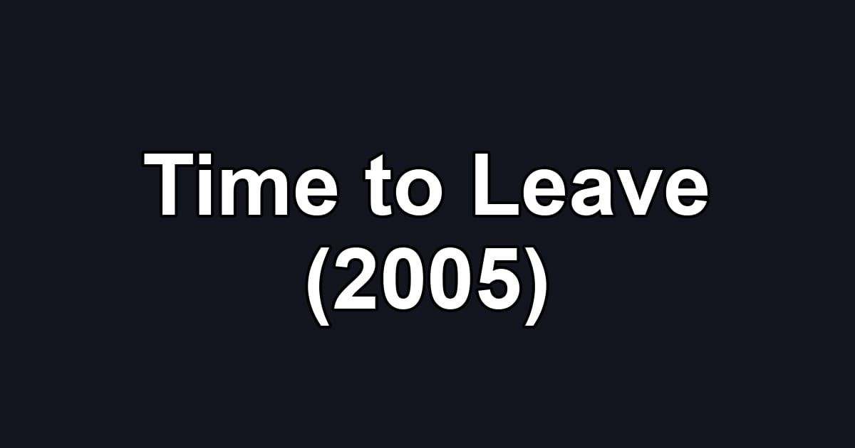 Time to Leave (2005)
