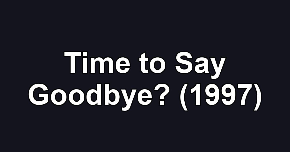 Time to Say Goodbye? (1997)