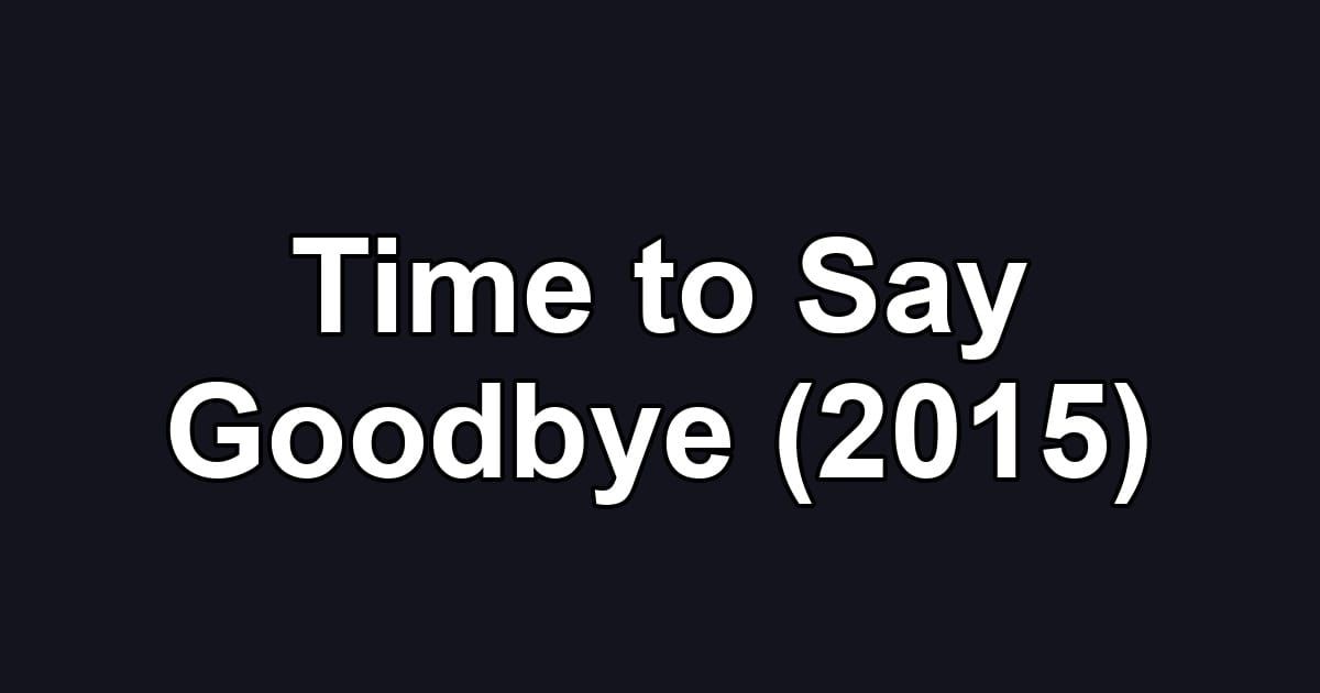 Time to Say Goodbye (2015)
