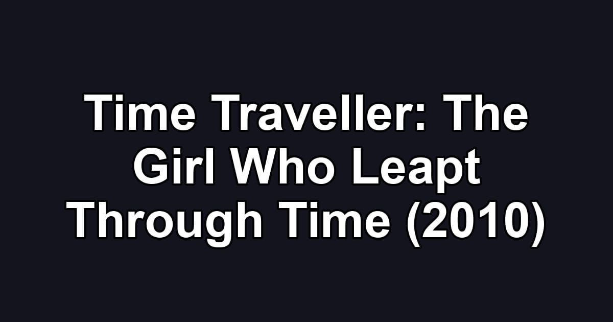 Time Traveller: The Girl Who Leapt Through Time (2010)