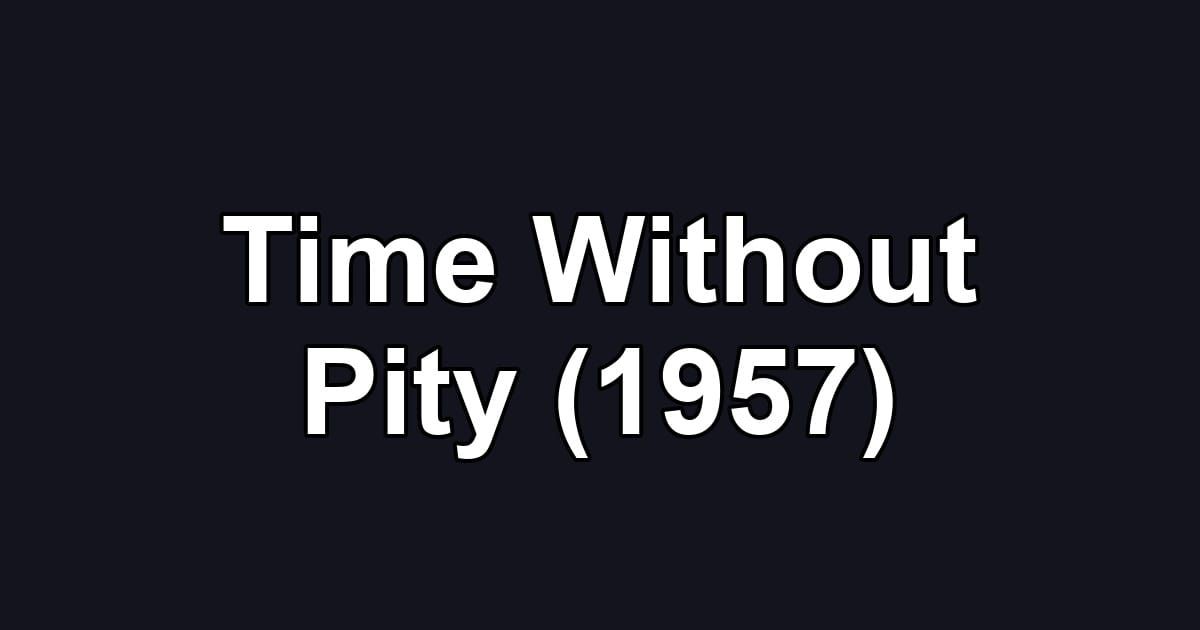 Time Without Pity (1957)