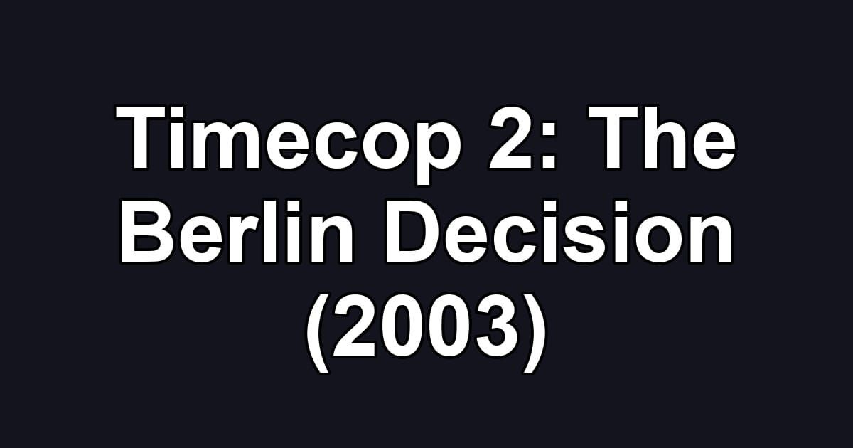 Timecop 2: The Berlin Decision (2003)