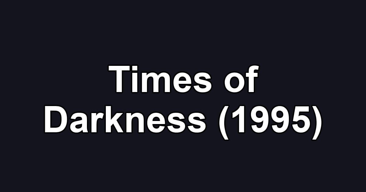 Times of Darkness (1995)