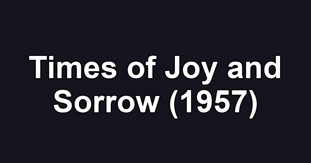 Times of Joy and Sorrow (1957)