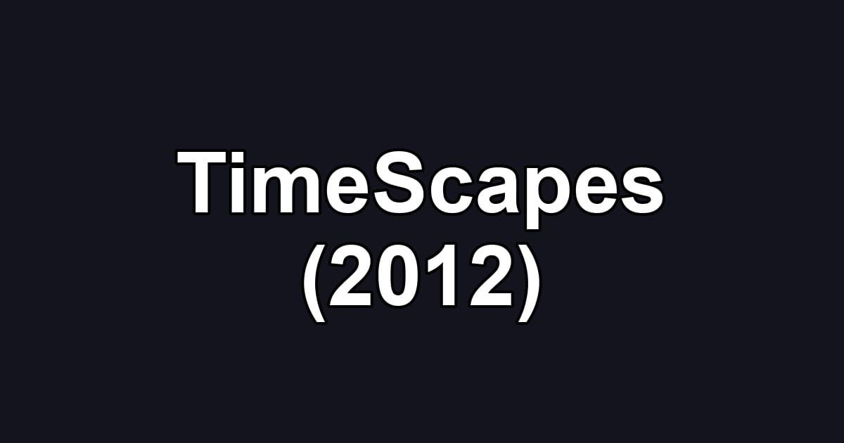 TimeScapes (2012)