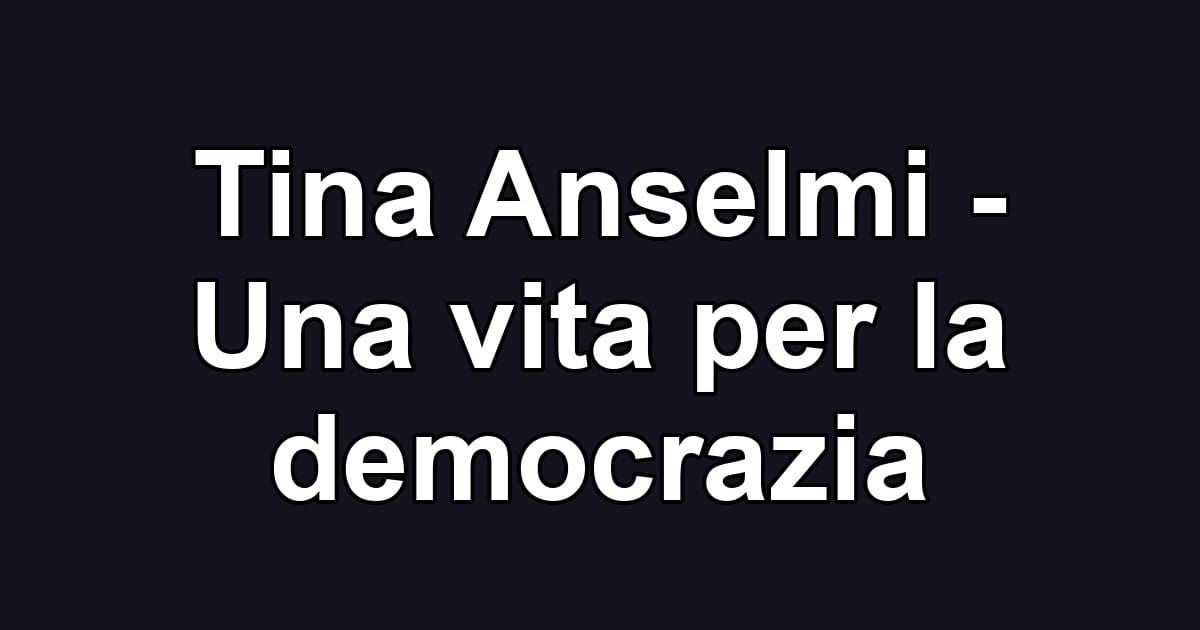 Tina Anselmi - Una vita per la democrazia