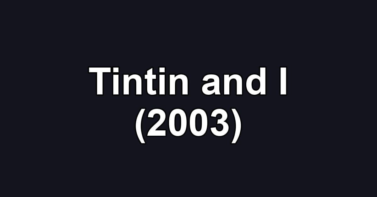 Tintin and I (2003)
