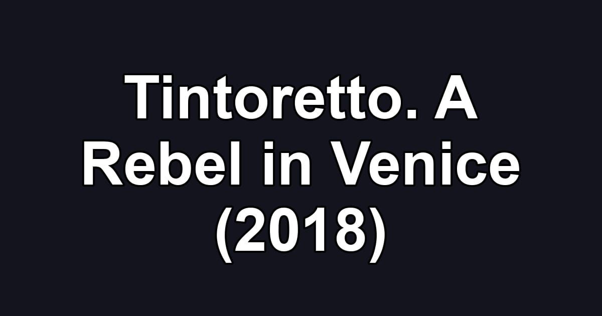 Tintoretto. A Rebel in Venice (2018)