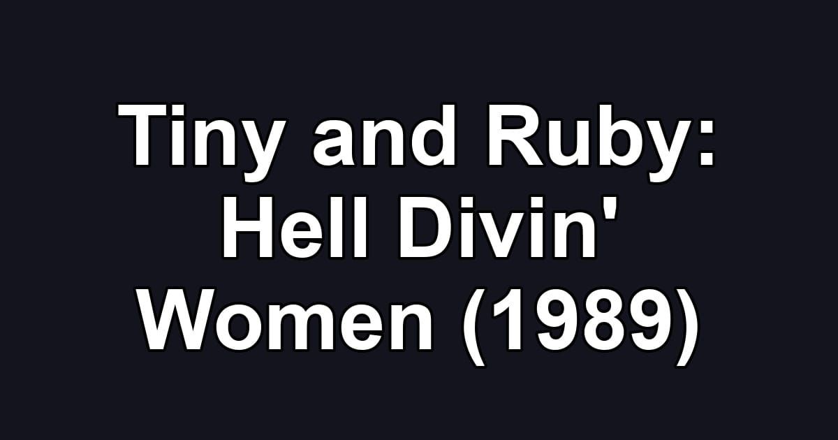 Tiny and Ruby: Hell Divin' Women (1989)