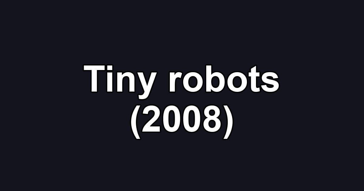Tiny robots (2008)