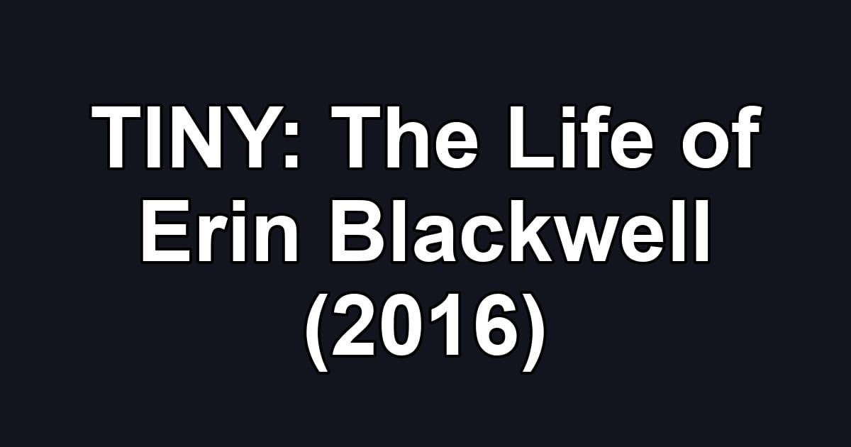 TINY: The Life of Erin Blackwell (2016)