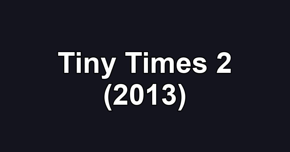 Tiny Times 2 (2013)