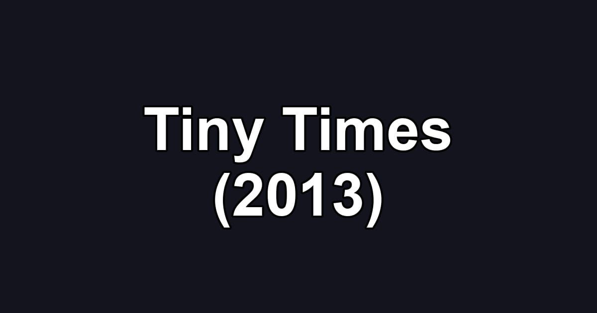 Tiny Times (2013)