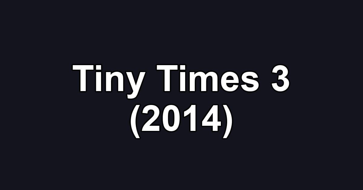 Tiny Times 3 (2014)