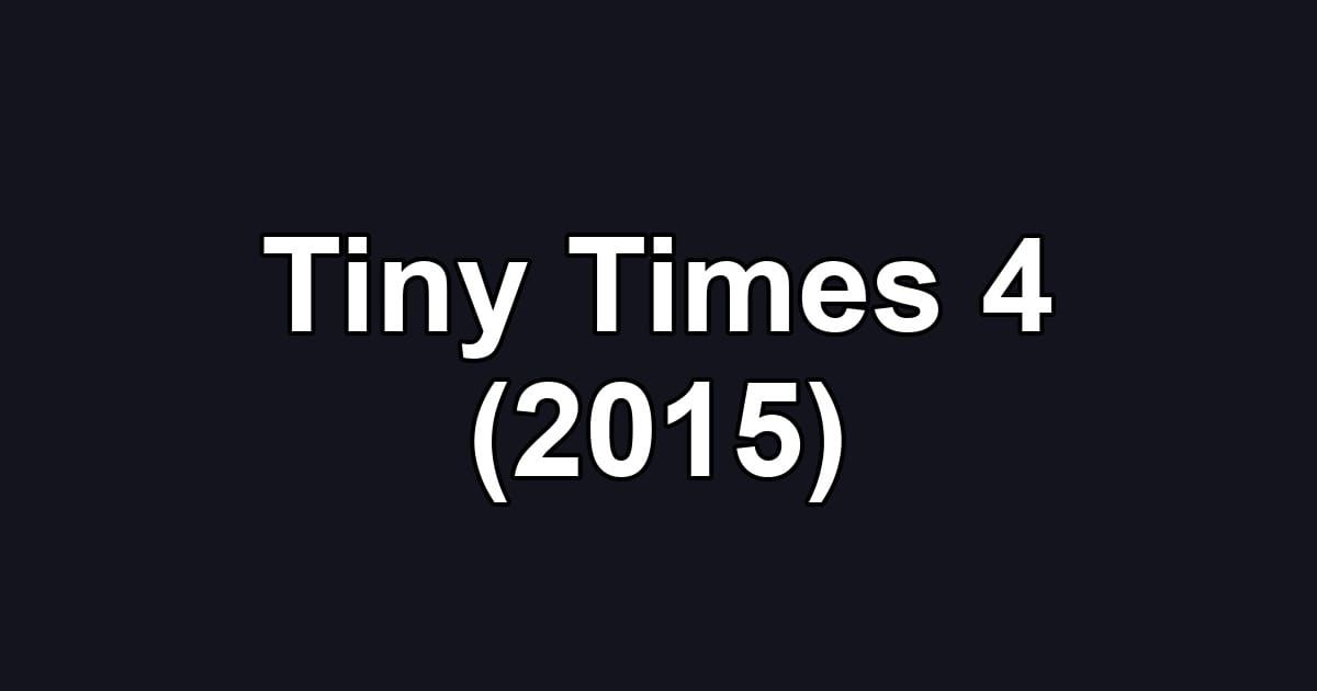 Tiny Times 4 (2015)
