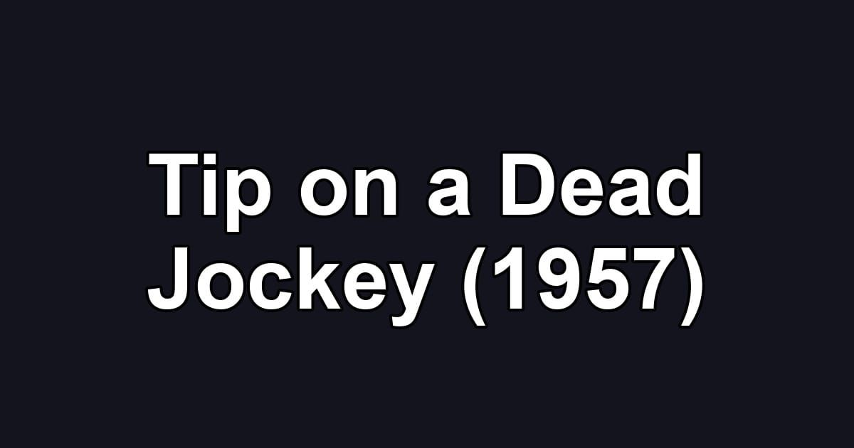 Tip on a Dead Jockey (1957)
