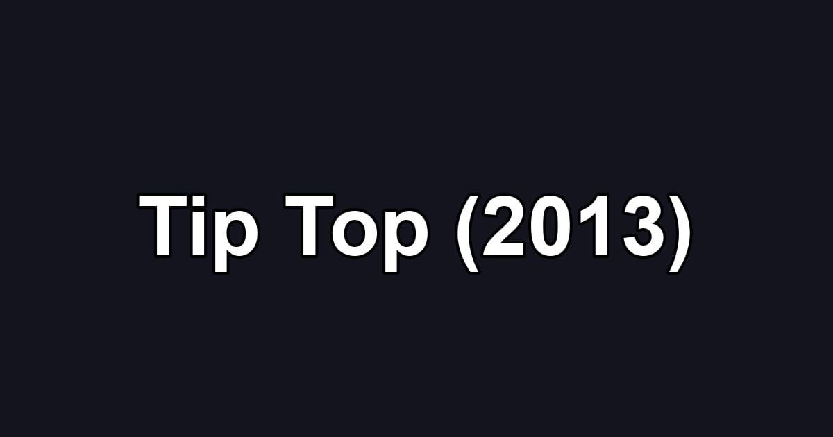 Tip Top (2013)