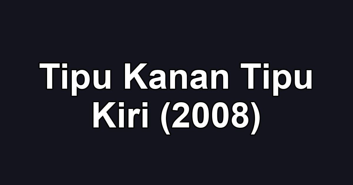Tipu Kanan Tipu Kiri (2008)