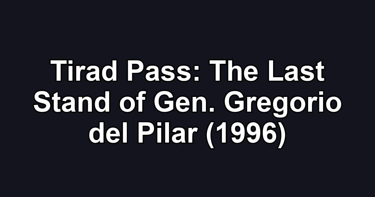Tirad Pass: The Last Stand of Gen. Gregorio del Pilar (1996)